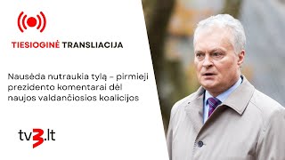 Tiesiogiai: Nausėda nutraukia tylą – pirmieji prezidento komentarai dėl naujos koalicijos