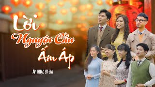 Lời Nguyện Cầu Ấm Áp | Nhạc Xuân Sứ Giả 2024 (Official Music Video)