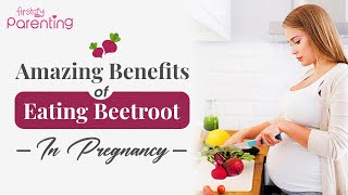 Amazing Benefits Of Eating Beetroot During Pregnancy (Plus Side-effects \u0026 Recipes)