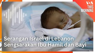 Serangan Israel di Lebanon Sengsarakan Ibu Hamil dan Bayi