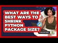 What Are The Best Ways To Shrink Python Package Size? - Python Code School