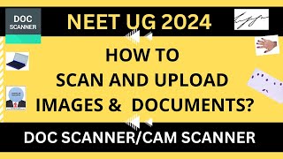 HOW TO SCAN & UPLOAD IMAGES & DOCUMENTS FOR NEET UG 2024 APPLICATION | DOC / CAM SCANNER #neet2024