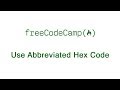 Basic CSS - Use Abbreviated Hex Code - freeCodeCamp