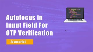 How to Create Auto Focus Input Field | OTP Page With Autofocus Input fields | Devscore