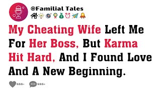 My Cheating Wife Left Me For Her Boss, But Karma Hit Hard, And I Found Love And A New Beginning.