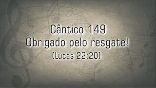 Cântico 149 - Obrigado pelo resgate! ( Lucas 22:20)