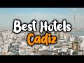 Best Hotels In Cadiz - For Families, Couples, Work Trips, Luxury & Budget