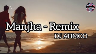 MANJHA (Remix) | DJ AHMOO | Aayush Sharma | Saiee Manjrekar | Vishal Mishra | Riyaz Aly | DJ AHMOO