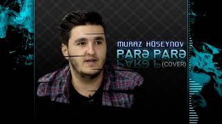 Muraz Huseynov - Pare Pare ( Cover Versiya Tam ) 2019
