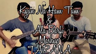 Kyun Na Ham Tum × Ala Barfi Mashup | TARANA | Jam session