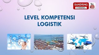 LEVEL KOMPETENSI LOGISTIK