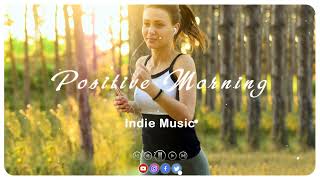 Positive Morning ~ Acoustic Indie Folk Pop Chill Mix Playlist, 2022