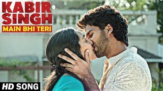 Main Bhi Tera Video Song | Kabir Singh | Shahid Kapoor, Kiara Advani | Heart Touching Song 2019