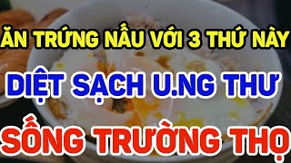 BS mách ăn trứng theo cách này tận diệt tế bào u.ng thư, sống trường thọ - SKST