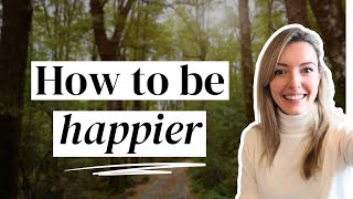 8 habits that will make you HAPPIER (evidence based)