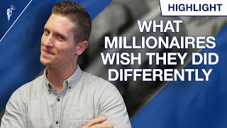 Millionaires Admit What They Would Have Done Differently Earlier in Life...