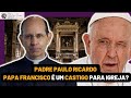 PADRE PAULO RICARDO | PAPA FRANCISCO É UM CASTIGO PARA IGREJA CATOLICA ? #jesus #deus