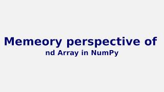 Memory perspective of nd array in python or numpy | Neeraj Sharma