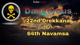 22nd Drekkana and 64th Navamsa