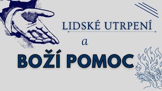 Lidské utrpení a BOŽÍ POMOC | Miloš Šolc