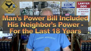 Man’s Power Bill Included His Neighbor’s Power - For the Last 18 Years