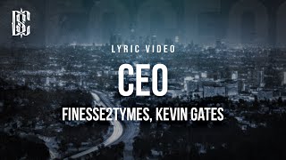 Finesse2Tymes feat. Kevin Gates - CEO | Lyrics