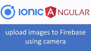 Ionic & Angular Tutorial 2 : How to upload image to Firebase using camera & display image