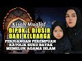 KISAH MUALAF DIP*KUL DIUSIR DAN TAK DIAKUI KELUARGA DEMI IMAN ISLAM #kisahmualaf #ceritamualaf