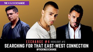 Searching For That East-West Connection | Exchange #4 Highlights | The K \u0026 D Exchange