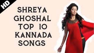 Shreya Ghoshal Kannada Songs Top 10 HD - (2018) | Shreya Ghoshal Kannada Best Songs