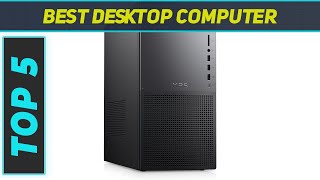 Top 5 Best Desktop Computer  in 2024