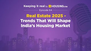 Ep-64| Real Estate 2025 - Trends That Will Shape India’s Housing Market