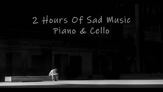 2 Hours of Sad Music on Piano \u0026 Cello