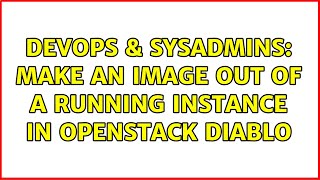 DevOps & SysAdmins: Make an image out of a running instance in OpenStack diablo