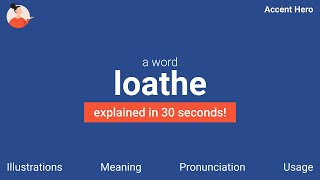 LOATHE - Meaning and Pronunciation