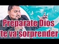 Preparate Dios te va sorprender