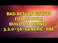 Ubuntu: Bad return status for module build on kernel: 3.2.0-56-generic-pae (2 Solutions!!)