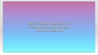 Python regular expression to remove all square brackets and their contents