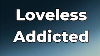 Loveless - Addicted Lyrics