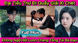 Đại Tiểu Thư Đi Quẩy Giải Xì Chét, Ai Ngờ Hốt Luôn Chàng Tổng Tài Yêu Thầm Mình Nhiều Năm