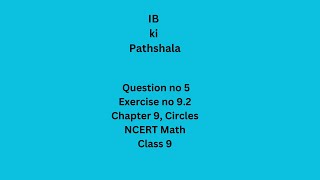 NCERT Solution for Question no 5, Exercise 9.2 Math Class 9 Chapter 9 about Circles.