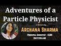 Adventures of Particle Physicist - CERN Scientist | Mrs. Archana Sharma