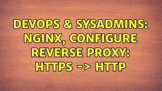 DevOps & SysAdmins: Nginx, configure reverse proxy: https -> http