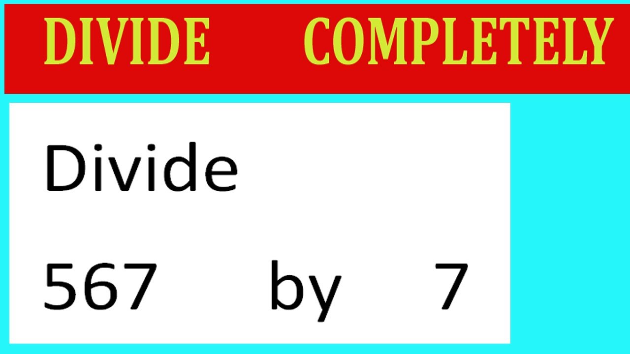 Divide 567 By 7 Divide Completely Youtube