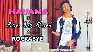 Havana × banja tu meri rani × Rockabye (Mashup by Aksh bhagla)