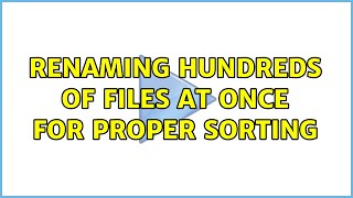 Ubuntu: Renaming hundreds of files at once for proper sorting (4 Solutions!!)