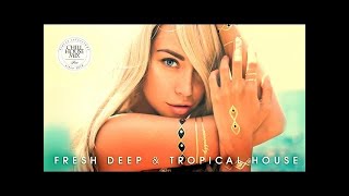 Fresh Deep \u0026 Tropical House ✭ Chill Out Music Mix 2017