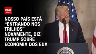 Nosso país está “entrando nos trilhos” novamente, diz Trump sobre economia dos EUA | LIVE CNN