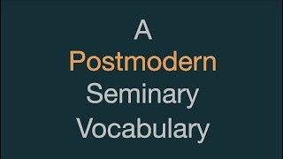 A Postmodern Seminary Vocabulary