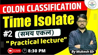 #2 Time Isolate (समय एकल) | Colon Classification | Practical Lecture || #Library_Science #Mukesh_Sir